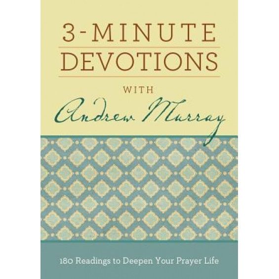 3-Minute Devotions with Andrew Murray: 180 Readings to Deepen Your Prayer Life, Compiled by Barbour Staff (Author)