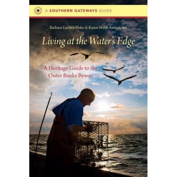 Living at the Water's Edge: A Heritage Guide to the Outer Banks Byway, Barbara Garrity-Blake (Author)