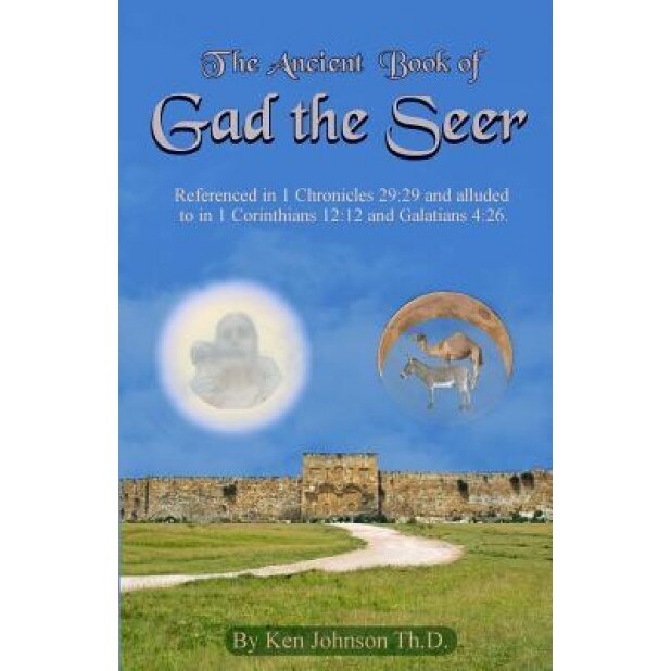 Ancient Book of Gad the Seer, Ken Johnson Th D. (Author)