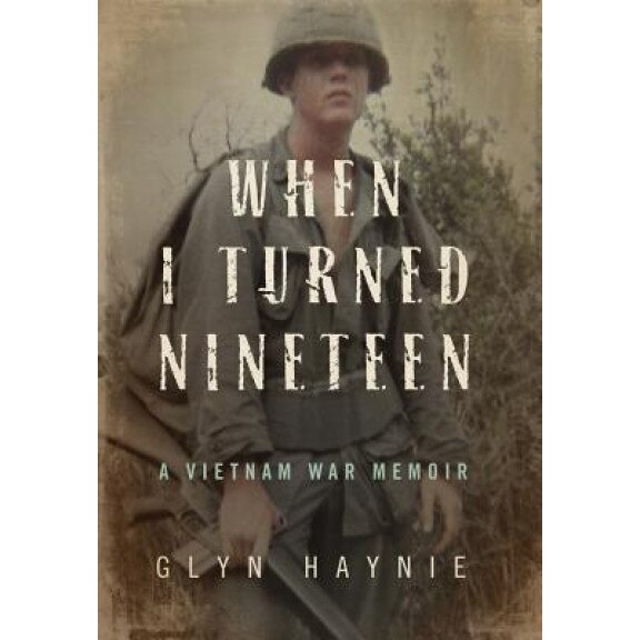 When I Turned Nineteen: A Vietnam War Memoir, Glyn Haynie (Author)