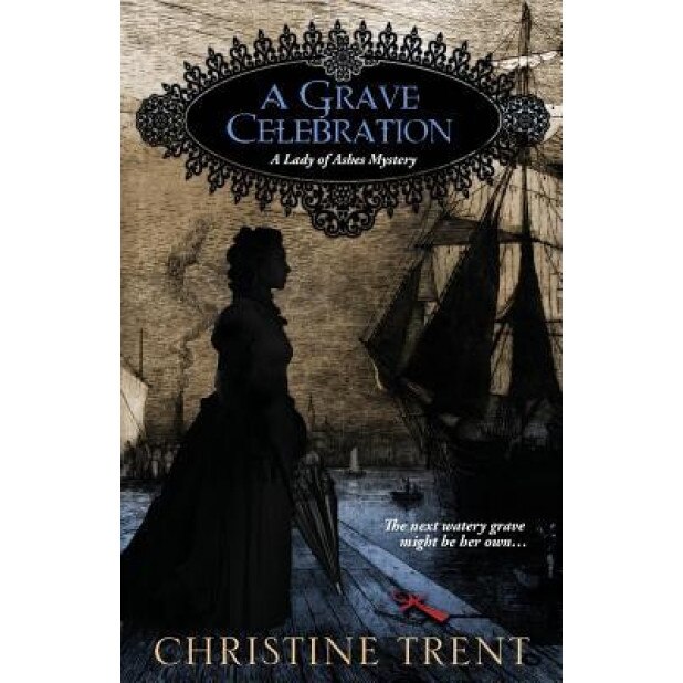 A Grave Celebration, Christine Trent (Author)
