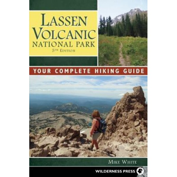 Lassen Volcanic National Park: Your Complete Hiking Guide, Mike White (Author)