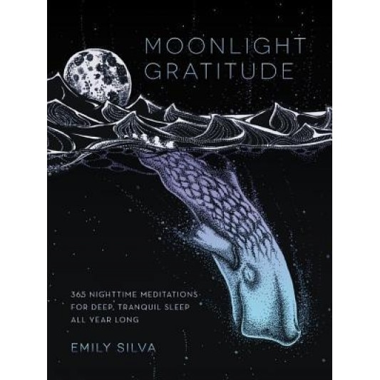 Moonlight Gratitude: 365 Relaxing Meditations for Tranquility Before Sleep, Emily Silva (Author)