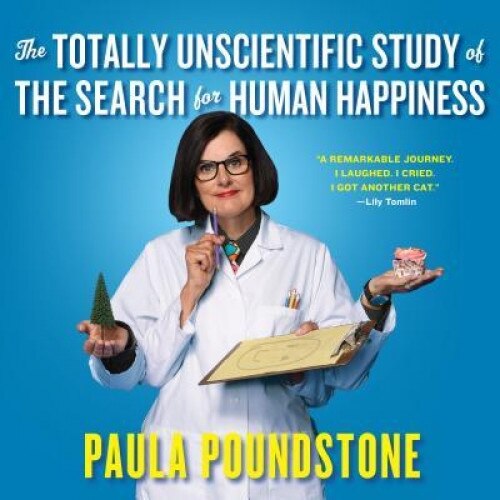 The Totally Unscientific Study of the Search for Human Happiness, Paula Poundstone (Author)