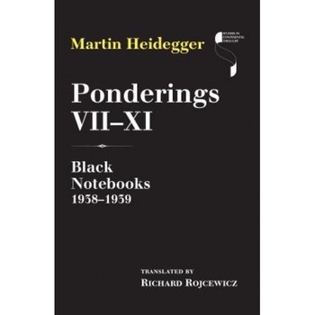 Ponderings VII XI: Black Notebooks 1938 1939, Martin Heidegger (Author) Ponderings VII XI: Black Notebooks 1938 1939, Martin Heidegger (Author)
