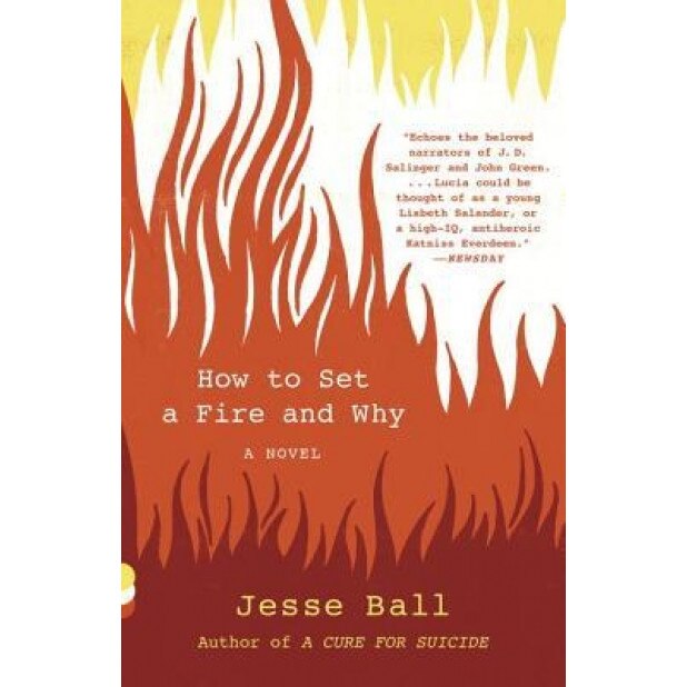 How to Set a Fire and Why, Jesse Ball (Author)