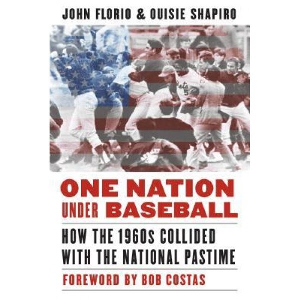 One Nation Under Baseball: How the 1960s Collided with the National Pastime, John Florio (Author)