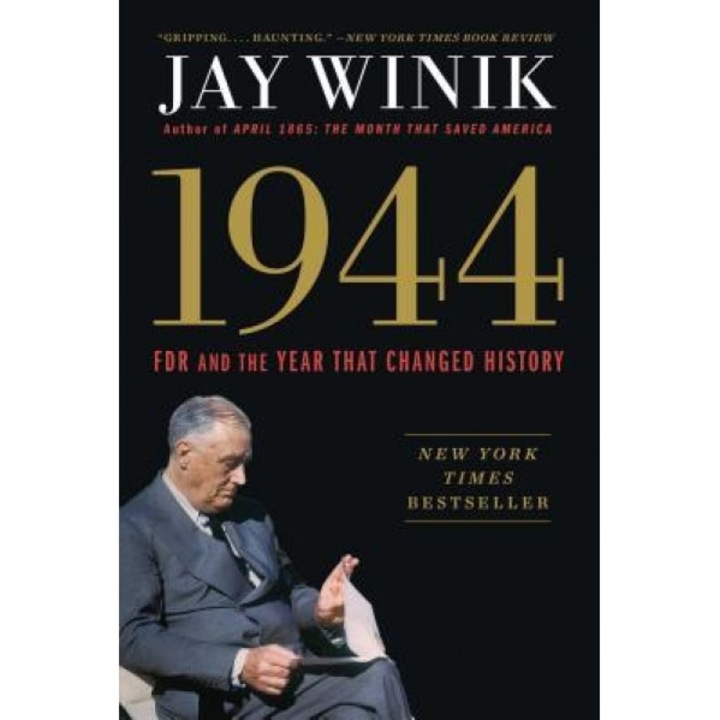 1944: FDR and the Year That Changed History, Jay Winik (Author)