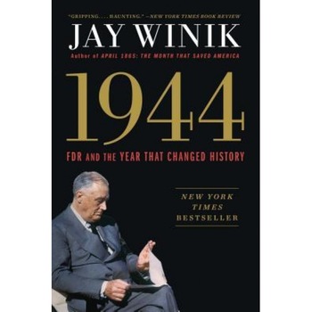 1944: FDR and the Year That Changed History, Jay Winik (Author) 1944: FDR and the Year That Changed History, Jay Winik (Author)