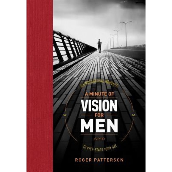 A Minute of Vision for Men: 365 Motivational Moments to Kick-Start Your Day, Roger Patterson (Author)