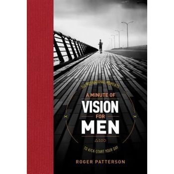 A Minute of Vision for Men: 365 Motivational Moments to Kick-Start Your Day, Roger Patterson (Author) A Minute of Vision for Men: 365 Motivational Moments to Kick-Start Your Day, Roger Patterson (Author)