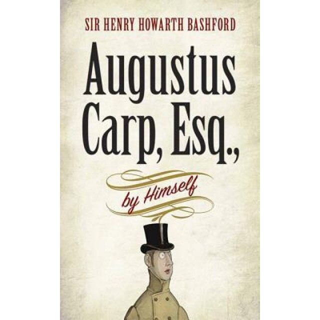 Augustus Carp, Esq., by Himself, Henry Howarth Bashford (Author)
