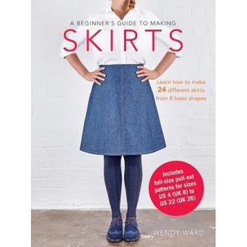 A Beginner's Guide to Making Skirts: Learn How to Make 24 Different Skirts from 8 Basic Shapes, Wendy Ward (Author) A Beginner's Guide to Making Skirts: Learn How to Make 24 Different Skirts from 8 Basic Shapes, Wendy Ward (Author)