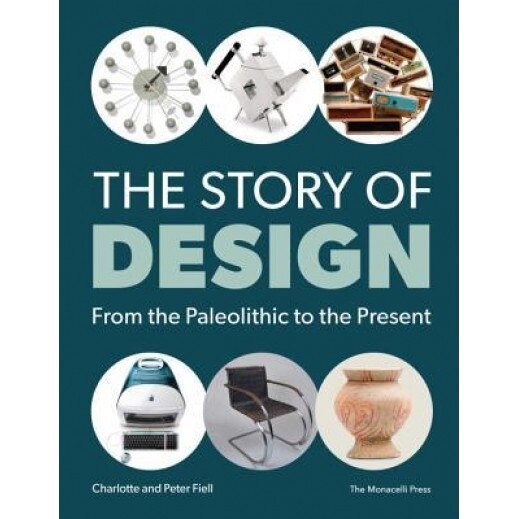 The Story of Design: From the Paleolithic to the Present, Charlotte Fiell (Author)