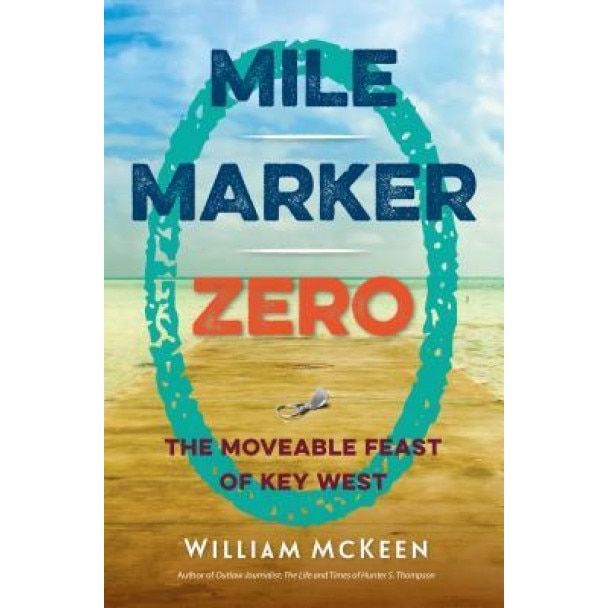 Mile Marker Zero: The Moveable Feast of Key West, William McKeen (Author)