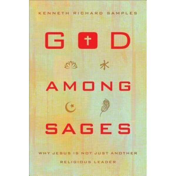 God Among Sages: Why Jesus Is Not Just Another Religious Leader, Kenneth Richard Samples (Author)