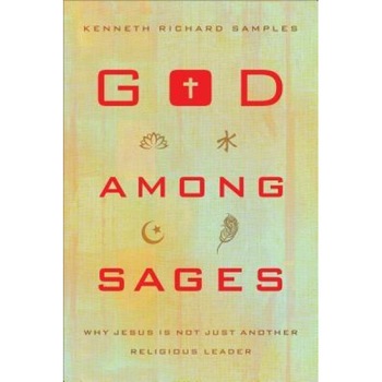 God Among Sages: Why Jesus Is Not Just Another Religious Leader, Kenneth Richard Samples (Author) God Among Sages: Why Jesus Is Not Just Another Religious Leader, Kenneth Richard Samples (Author)