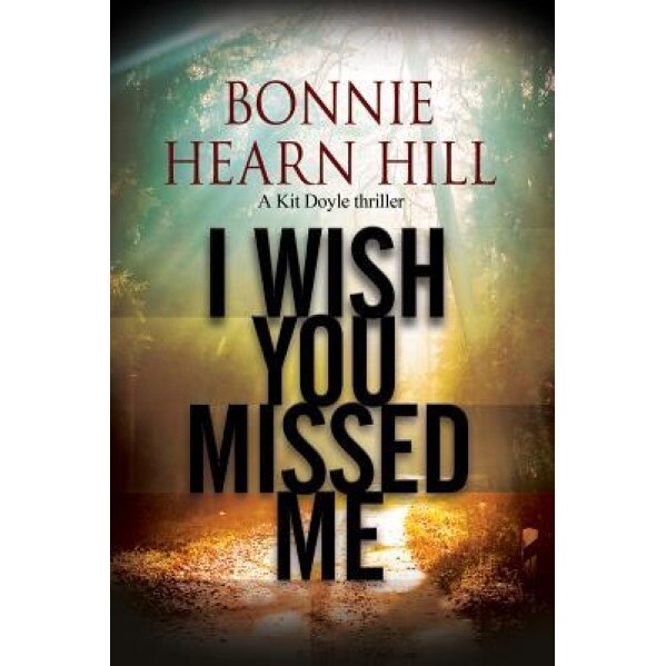 I Wish You Missed Me: A Thriller Set in California, Bonnie Hearn Hill (Author)