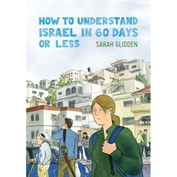 How to Understand Israel in 60 Days or Less, Sarah Glidden (Author)