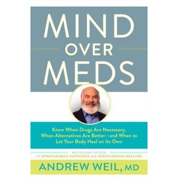 Mind Over Meds: Know When Drugs Are Necessary, When Alternatives Are Better and When to Let Your Body Heal on Its Own, Andrew Weil MD (Author) Mind Over Meds: Know When Drugs Are Necessary, When Alternatives Are Better and When to Let Your Body Heal on Its Own, Andrew Weil MD (Author)