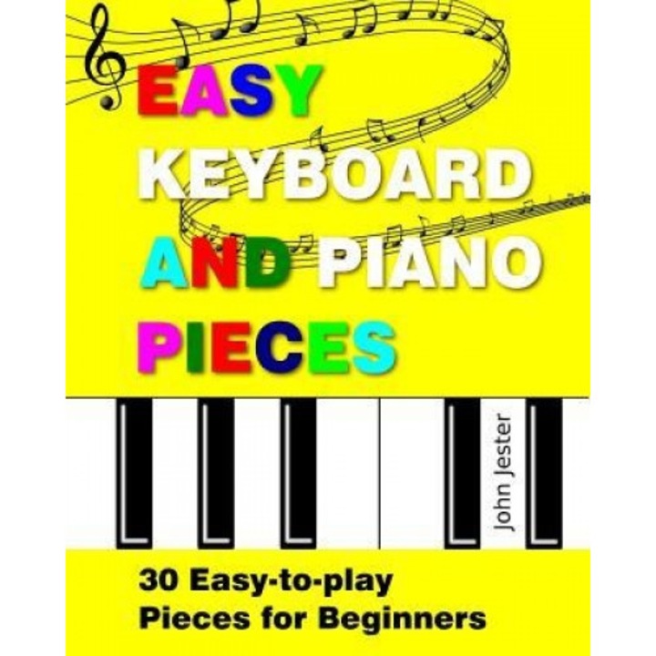 Easy Keyboard and Piano Pieces: 30 Easy-To-Play Pieces for Beginners, John Jester (Author)