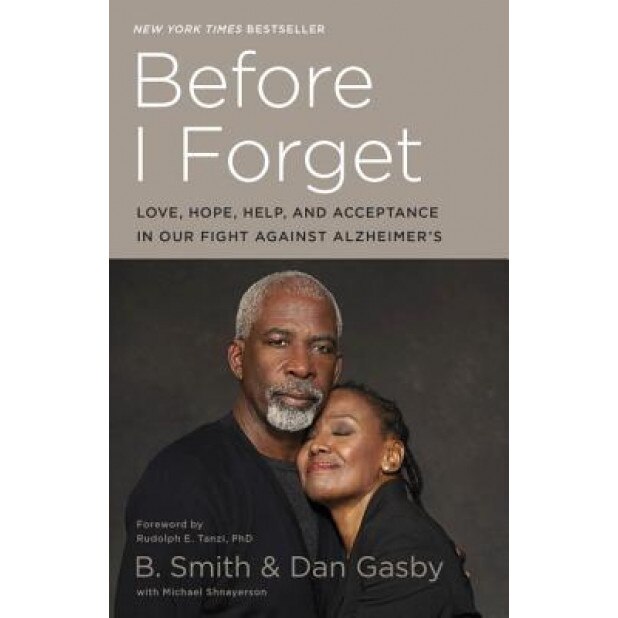 Before I Forget: Love, Hope, Help, and Acceptance in Our Fight Against Alzheimer's, B. Smith (Author)