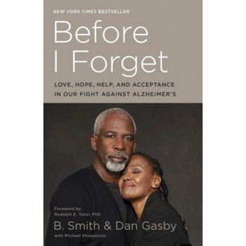 Before I Forget: Love, Hope, Help, and Acceptance in Our Fight Against Alzheimer's, B. Smith (Author) Before I Forget: Love, Hope, Help, and Acceptance in Our Fight Against Alzheimer's, B. Smith (Author)