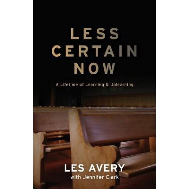 Less Certain Now: A Lifetime of Learning & Unlearning, Les Avery (Author)