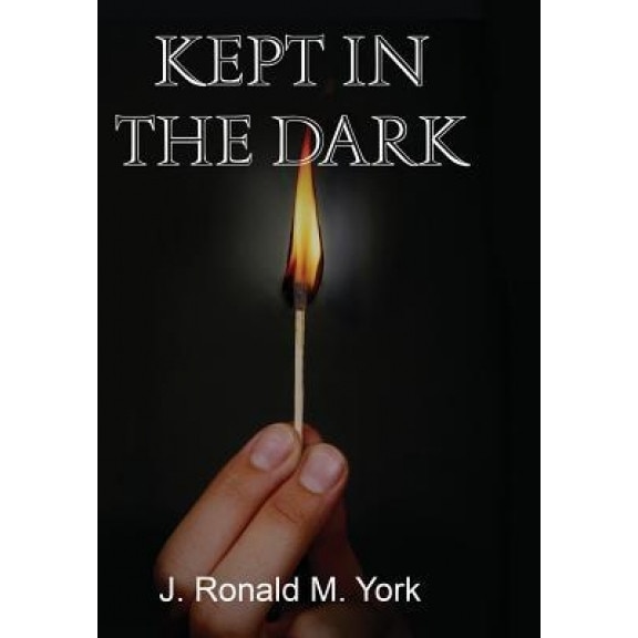 Kept in the Dark, J. Ronald M. York (Author)