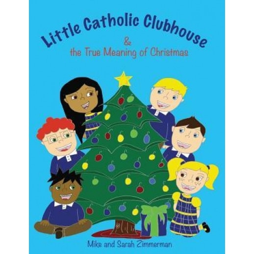 Little Catholic Clubhouse: & the True Meaning of Christmas, Mike Zimmerman (Author)