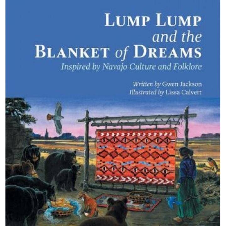 Lump Lump and the Blanket of Dreams: Inspired by Navajo Culture and Folklore, Gwen Jackson (Author)
