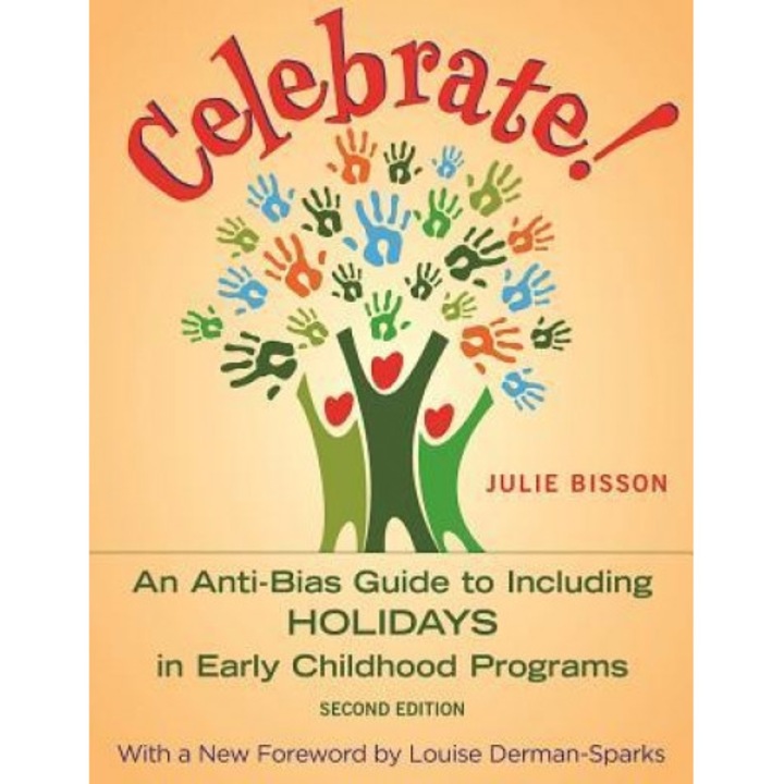 Celebrate!: An Anti-Bias Guide to Including Holidays in Early Childhood Programs, Julie Bisson (Author)