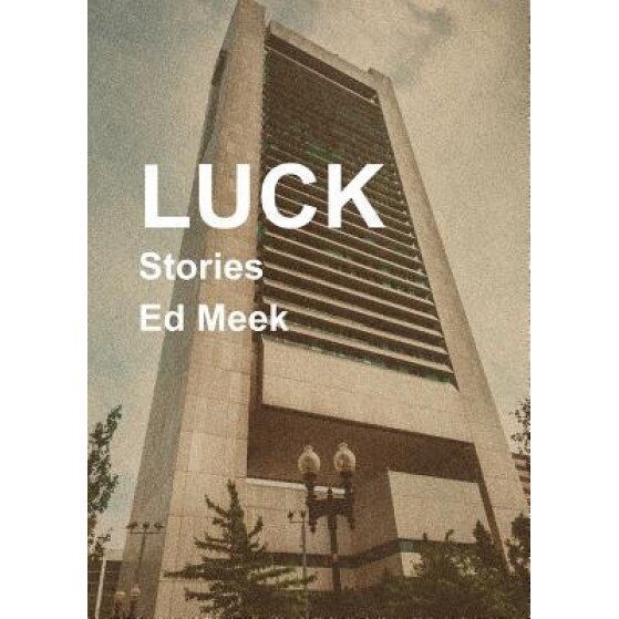 Luck: Stories, Ed Meek (Author)