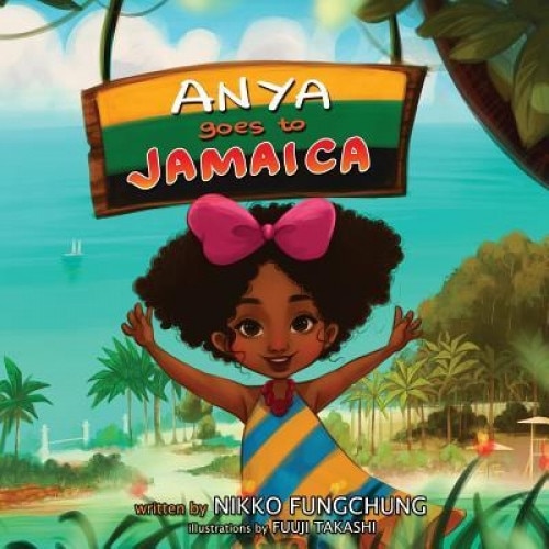 Anya Goes to Jamaica, Nikko M. Fungchung (Author)