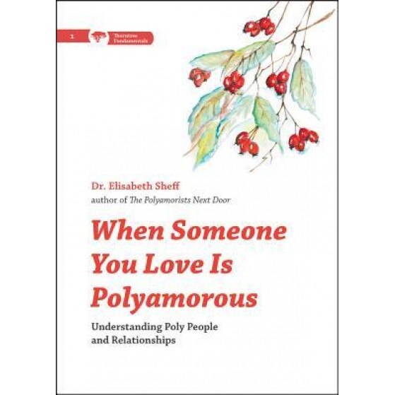 When Someone You Love Is Polyamorous: Understanding Poly People and Relationships, Elisabeth Sheff (Author)