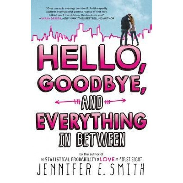 Hello, Goodbye, and Everything in Between, Jennifer E. Smith (Author)