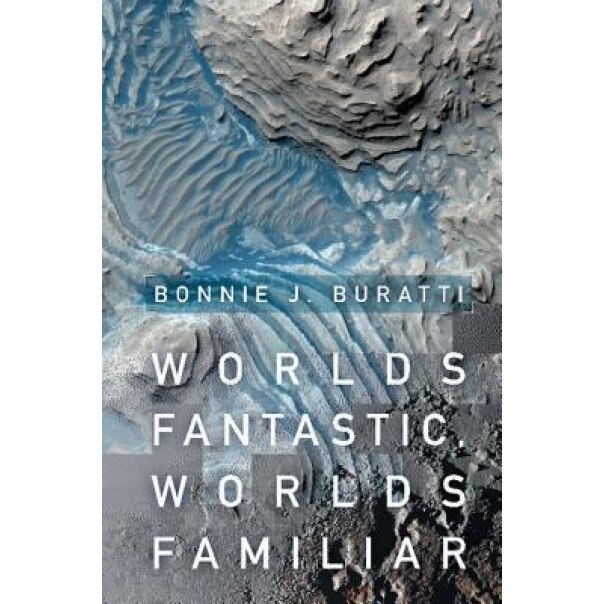 Worlds Fantastic, Worlds Familiar: A Guided Tour of the Solar System, Bonnie Jean Buratti (Author)