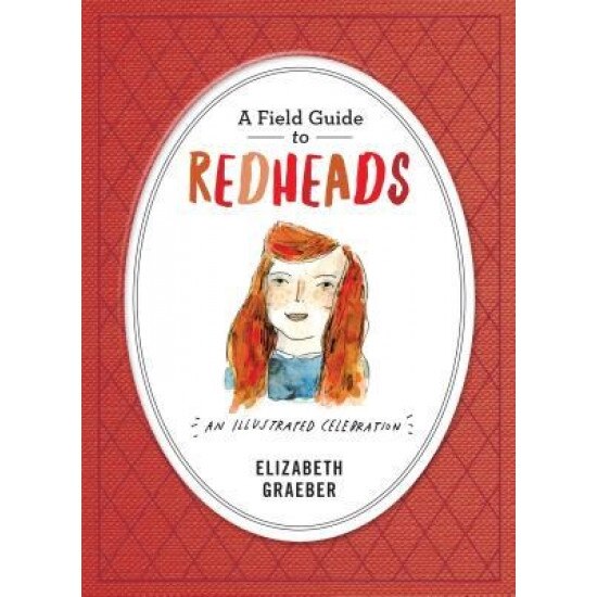 A Field Guide to Redheads: An Illustrated Celebration, Elizabeth Graeber (Illustrator)