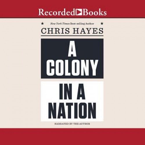 A Colony in a Nation, Chris Hayes (Author)