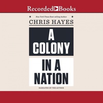A Colony in a Nation, Chris Hayes (Author) A Colony in a Nation, Chris Hayes (Author)