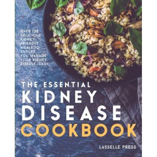 Essential Kidney Disease Cookbook: 130 Delicious, Kidney-Friendly Meals to Manage Your Kidney Disease (Ckd), Lasselle Press (Author)