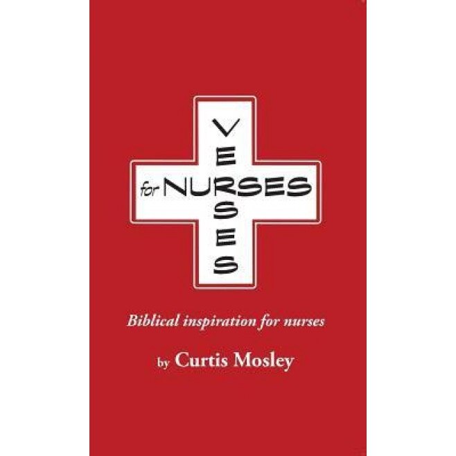 Verses for Nurses: Biblical Inspiration for Nurses, Curtis Clarke Mosley (Author)