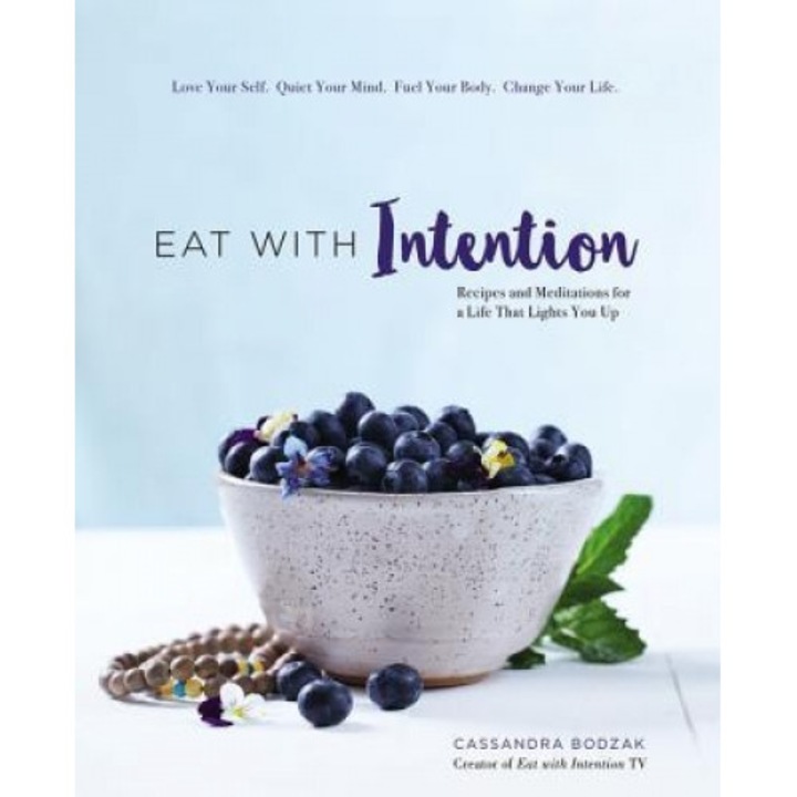 Eat with Intention: Recipes and Meditations for a Life That Lights You Up, Cassandra Bodzak (Author)