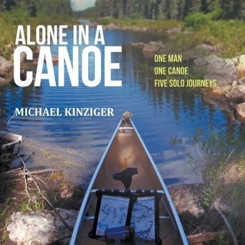 Alone in a Canoe, Michael Kinziger (Author)