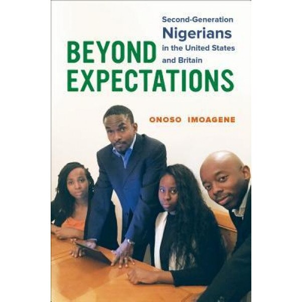 Beyond Expectations: Second-Generation Nigerians in the United States and Britain, Onoso Imoagene (Author)