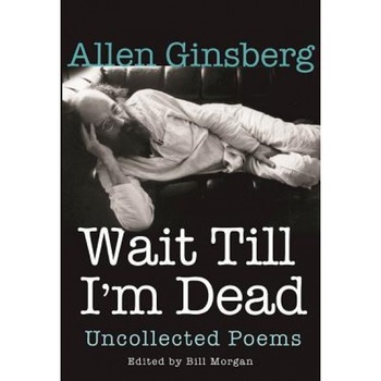 Wait Till I'm Dead: Uncollected Poems, Allen Ginsberg (Author) Wait Till I'm Dead: Uncollected Poems, Allen Ginsberg (Author)
