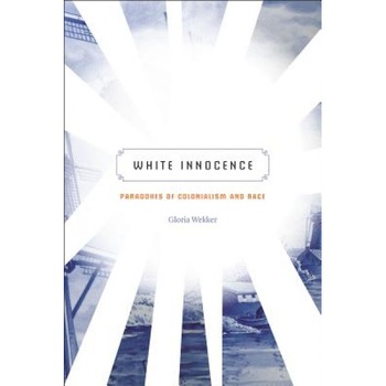 White Innocence: Paradoxes of Colonialism and Race, Gloria Wekker (Author) White Innocence: Paradoxes of Colonialism and Race, Gloria Wekker (Author)