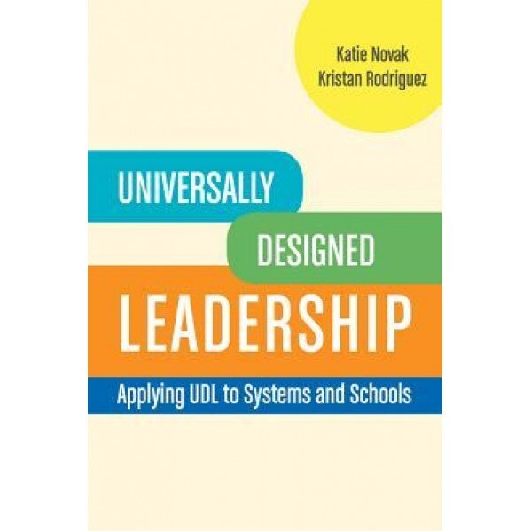 Universally Designed Leadership: Applying Udl to Systems and Schools, Katie Novak (Author)