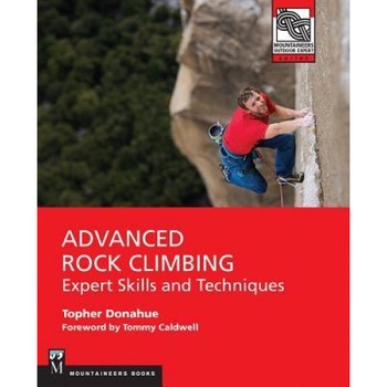 Advanced Rock Climbing: Expert Skills and Techniques, Topher Donahue (Author) Advanced Rock Climbing: Expert Skills and Techniques, Topher Donahue (Author)
