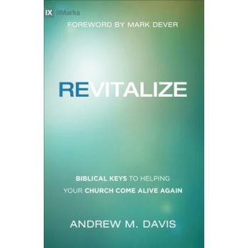 Revitalize: Biblical Keys to Helping Your Church Come Alive Again, Andrew M. Davis (Author) Revitalize: Biblical Keys to Helping Your Church Come Alive Again, Andrew M. Davis (Author)